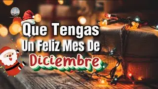 Que tengas un feliz mes de Diciembre 🎁