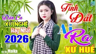 TÌNH ĐẤT, AI RA XỨ HUẾ - LK Nhạc Sống Dân Ca Xứ Nghệ Mới Ra Lò Cực Hay, Nhạc Sống Thôn Quê  2026