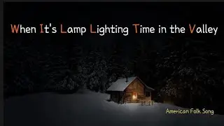 When It's Lamp Lighting Time in the Valley  산골짝의 등불 (American Folk Song 미국 민요)