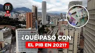 Lo bueno, lo malo y lo que preocupa del PIB de 2021 en Colombia | El Espectador