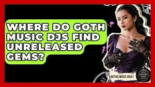 Where Do Goth Music DJs Find Unreleased Gems? - Goth Music Vault