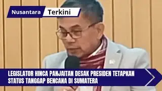 Legislator Hinca Panjaitan Desak Presiden Tetapkan Status Tanggap Bencana di Sumatera