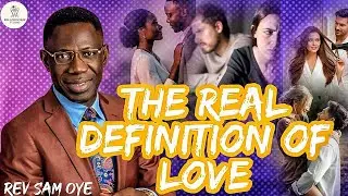 THE REAL DEFINITION OF LOVE|| REV SAM OYE 