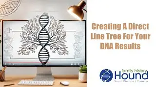 How to Create a Direct Line Tree for DNA Matching on Ancestry & MyHeritage