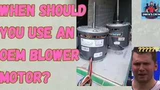 When should you use an O.E.M blower motor?