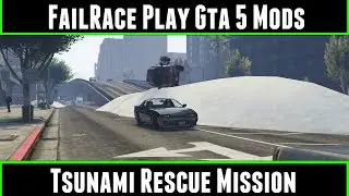 FailRace Play Gta 5 Mods Tsunami Rescue Mission