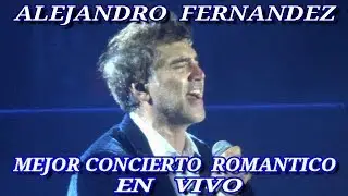 ALEJANDRO FERNANDEZ MEJOR CONCIERTO ROMANTICO (EN VIVO)