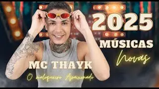 MC THAYK REPERTÓRIO NOVO 2025 - MÚSICAS NOVAS
