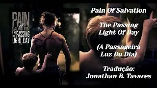 Pain Of Salvation - The Passing Light Of Day (Tradução)