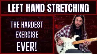 Left Hand Stretching - The MOST DIFFICULT Guitar Exercise Ever!