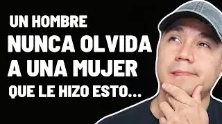 5 COSAS  QUE UN HOMBRE NUNCA OLVIDA DE UNA MUJER