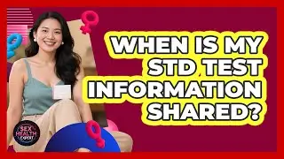 When Is My STD Test Information Shared?