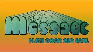 THE MESSAGE PLAYS GOOD OLD SOUL