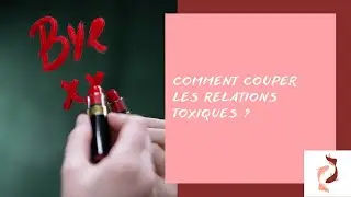 Comment couper les relations toxiques