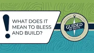 Guided by Faith 355: What Does It Mean To Bless and Build?