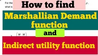 how to find marshallian Demand function and indirect utility function