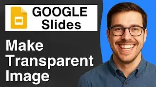 How to Make a Transparent Image on Google Slides [2025 Easy Guide]