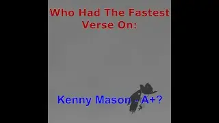 Who Had The Fastest Verse On Kenny Mason - A+?