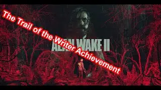 Alan Wake 2 - The Trail of the Writer Achievement (All Writer&rsquo;s Journey Videos)