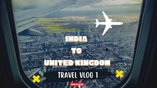 Travel vlog#1 from INDIA to UNITED KINGDOM......