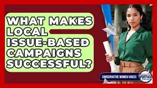 What Makes Local Issue-based Campaigns Successful? - Conservative Women Voices