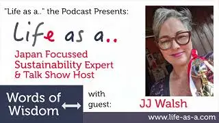 Words of Wisdom with a Japan Focussed Sustainability Expert and Talk Show Host, JJ Walsh
