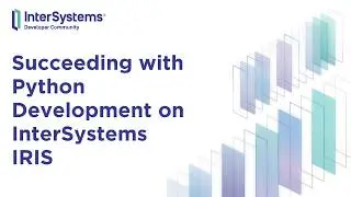 Succeeding with Python Development on InterSystems IRIS
