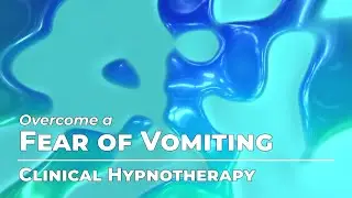 Overcome a Fear of Vomiting | Fears & Phobias Month | Clinical Hypnotherapy | Daily Hypnosis