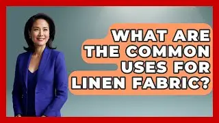 What Are The Common Uses For Linen Fabric? - Designer Brands Spotlight