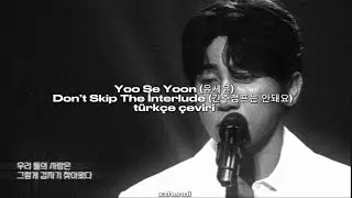 Şarkısını Söyleyemeyen Adam | Yoo Se Yoon(유세윤) - Don’t Skip The İnterlude(간주점프는 안돼요) | türkçe çeviri