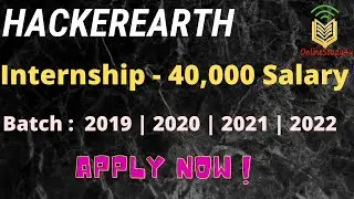 HackerEarth Internship Recruitment Salary 40,000 | 2020 | 2019 |2021 |2022 Batch