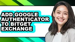 How to Add Google Authenticator to Bitget Exchange - Easy Guide