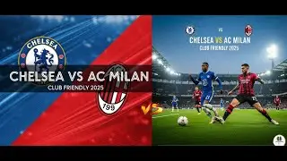 CLUB FRIENDLY 2025 | CHELSEA VS AC MILAN | MATCH PREDICTION