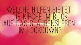 Kirche & Corona: Welche Hilfestellungen im pers&ouml;nlichen Glaubensleben w&auml;hrend des Lockdowns gibt es?