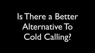 Is There a Better Alternative To Cold Calling?