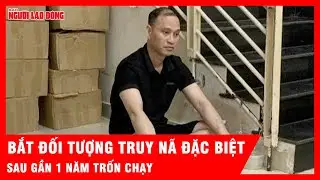 Bắt giữ đối tượng truy nã đặc biệt Nguyễn Duy Anh Vũ sau gần 1 năm trốn chạy | Tin tức