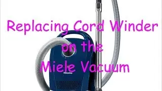 Replacing The Cord Winder on the Miele Vacuum