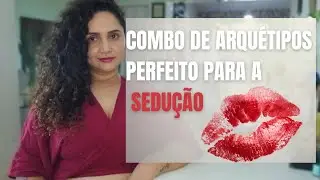 COMBO DE ARQUÉTIPOS PERFEITO PARA A SEDUÇÃO | Cantinho dos ARQUÉTIPOS