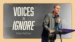 Voices to Ignore | Pastor Tod Delay