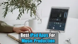 Best iPad Apps For Music Production | MusicLibraryReport.com