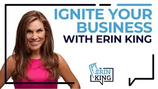 Ignite Your Business with Erin King