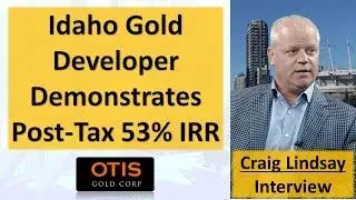 Idaho Gold Developer Demonstrates Post-Tax 53% IRR | Craig Lindsay & Alan Roberts Interview