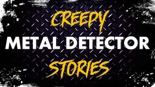 Creepy Metal Detector Stories | Creepypasta by Dead Palette