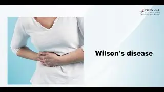 What is Wilson&rsquo;s Disease? | Liver | CLF | Chennai Liver Foundation