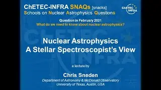 SNAQs 21.02.2 Chris Sneden: Nuclear Astrophysics - A Stellar Spectroscopist&rsquo;s View