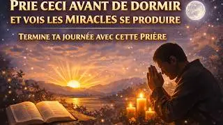 Prie ceci avant de dormir et vois les miracles se produire | Termine ta journée avec cette prière