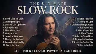 Top 15 Best Slow Rock Classics | Romantic Ballads That Cut Deep Into You