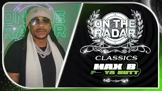 Max B F--- Ya Butt | On The Radar Classics