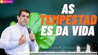 As tempestades de nossas vidas - Padre Chrystian Shankar