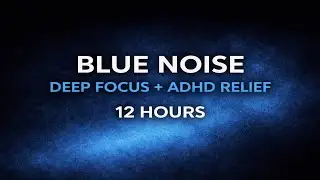 Blue Noise Deep Focus & ADHD Relief &ndash; 12 Hours (Black Screen) | Study, Work & Productivity